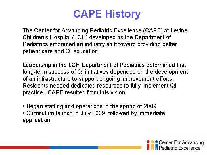 CAPE History The Center for Advancing Pediatric Excellence (CAPE) at Levine Children’s Hospital (LCH)