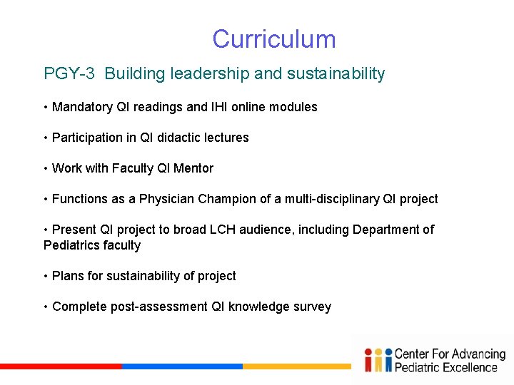 Curriculum PGY-3 Building leadership and sustainability • Mandatory QI readings and IHI online modules