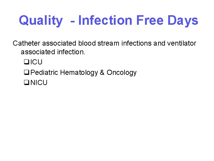  Quality - Infection Free Days Catheter associated blood stream infections and ventilator associated