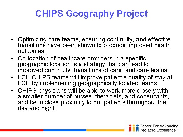 CHIPS Geography Project • Optimizing care teams, ensuring continuity, and effective transitions have been