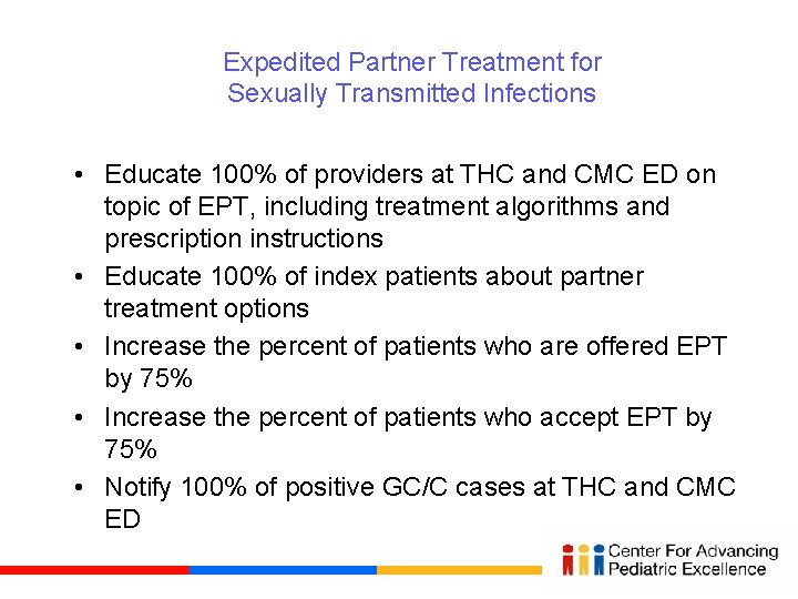 Expedited Partner Treatment for Sexually Transmitted Infections • Educate 100% of providers at THC