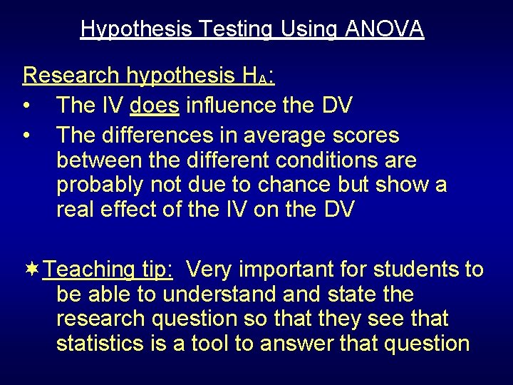 Hypothesis Testing Using ANOVA Research hypothesis HA: • The IV does influence the DV Hypothesis Testing Using ANOVA Research hypothesis HA: • The IV does influence the DV