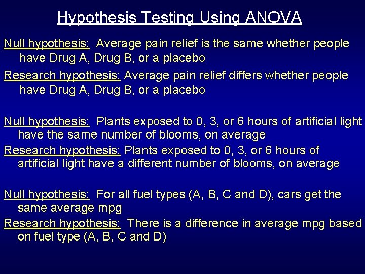 Hypothesis Testing Using ANOVA Null hypothesis: Average pain relief is the same whether people Hypothesis Testing Using ANOVA Null hypothesis: Average pain relief is the same whether people