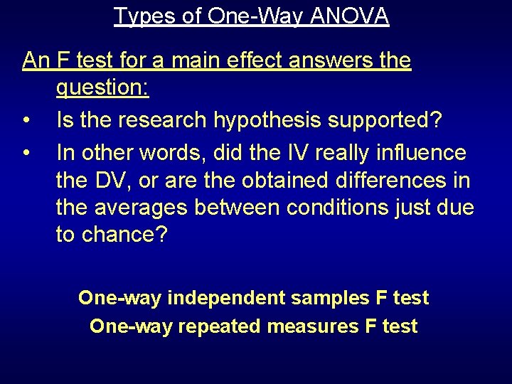 Types of One-Way ANOVA An F test for a main effect answers the question: Types of One-Way ANOVA An F test for a main effect answers the question: