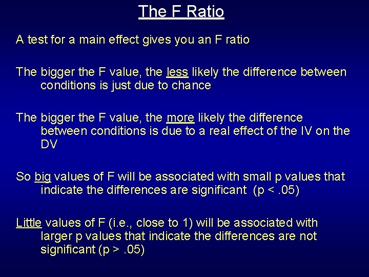 The F Ratio A test for a main effect gives you an F ratio The F Ratio A test for a main effect gives you an F ratio