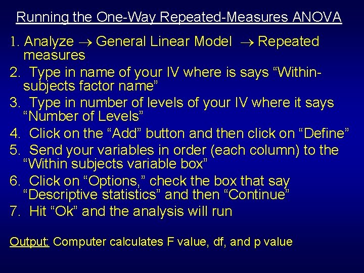 Running the One-Way Repeated-Measures ANOVA 1. Analyze General Linear Model Repeated measures 2. Type Running the One-Way Repeated-Measures ANOVA 1. Analyze General Linear Model Repeated measures 2. Type