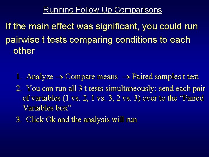 Running Follow Up Comparisons If the main effect was significant, you could run pairwise Running Follow Up Comparisons If the main effect was significant, you could run pairwise
