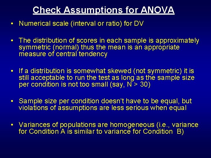 Check Assumptions for ANOVA • Numerical scale (interval or ratio) for DV • The Check Assumptions for ANOVA • Numerical scale (interval or ratio) for DV • The