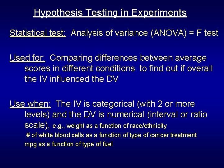Hypothesis Testing in Experiments Statistical test: Analysis of variance (ANOVA) = F test Used Hypothesis Testing in Experiments Statistical test: Analysis of variance (ANOVA) = F test Used