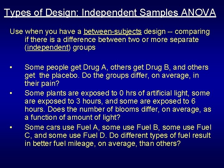 Types of Design: Independent Samples ANOVA Use when you have a between-subjects design -- Types of Design: Independent Samples ANOVA Use when you have a between-subjects design --