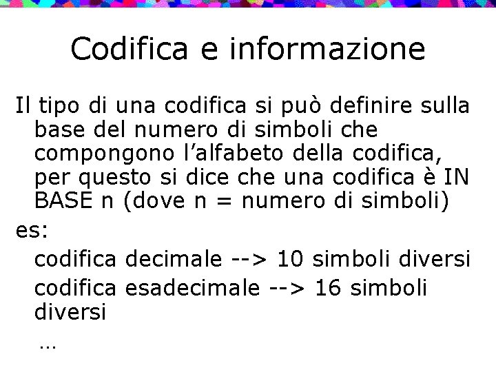 Codifica e informazione Il tipo di una codifica si può definire sulla base del