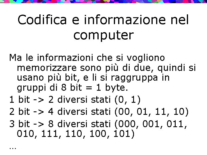 Codifica e informazione nel computer Ma le informazioni che si vogliono memorizzare sono più