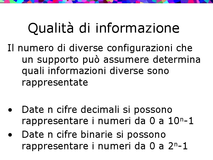 Qualità di informazione Il numero di diverse configurazioni che un supporto può assumere determina