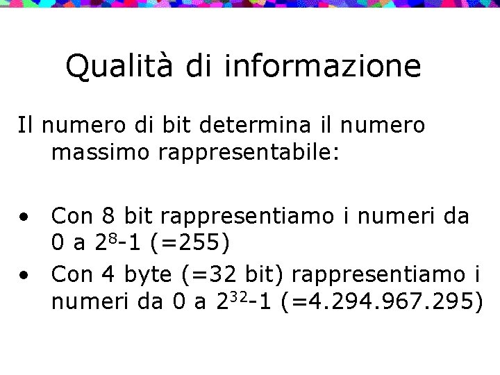 Qualità di informazione Il numero di bit determina il numero massimo rappresentabile: • Con