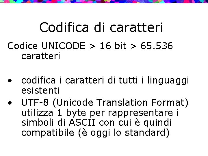 Codifica di caratteri Codice UNICODE > 16 bit > 65. 536 caratteri • codifica