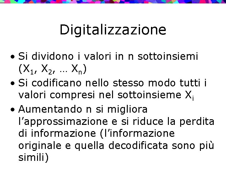 Digitalizzazione • Si dividono i valori in n sottoinsiemi (X 1, X 2, …