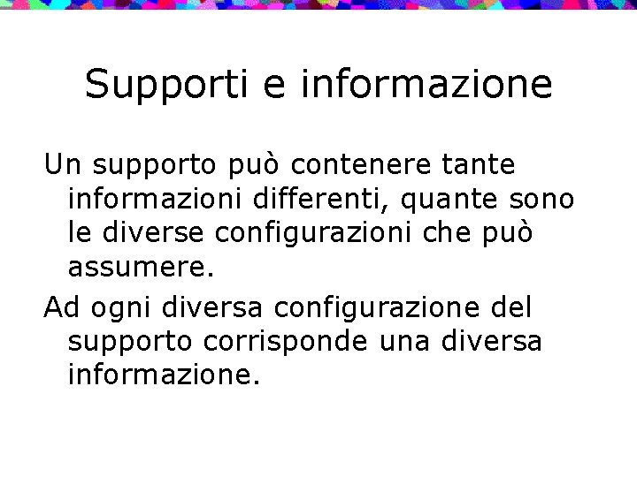 Supporti e informazione Un supporto può contenere tante informazioni differenti, quante sono le diverse