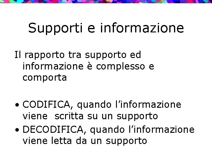 Supporti e informazione Il rapporto tra supporto ed informazione è complesso e comporta •
