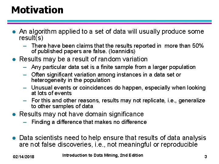 Motivation l An algorithm applied to a set of data will usually produce some