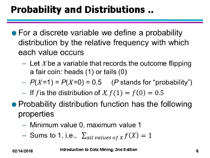 Probability and Distributions. . l 02/14/2018 Introduction to Data Mining, 2 nd Edition 6