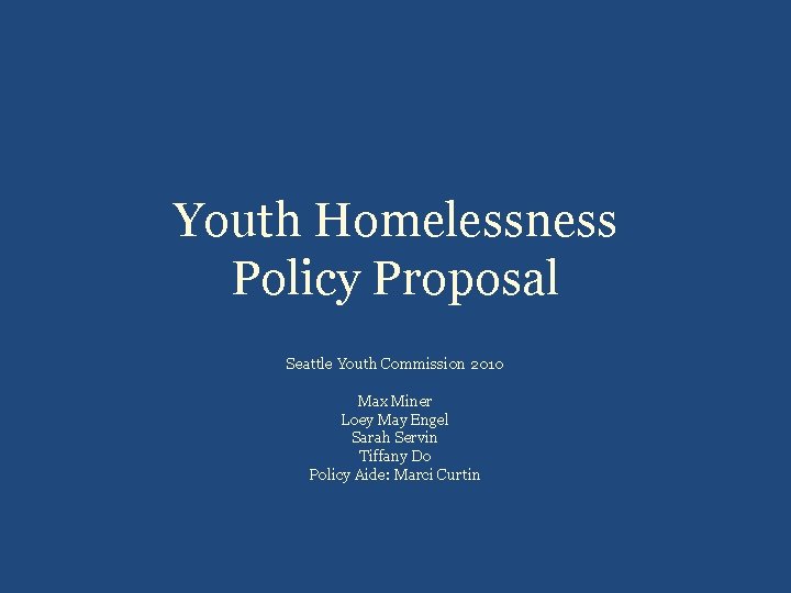 Youth Homelessness Policy Proposal Seattle Youth Commission 2010 Max Miner Loey May Engel Sarah