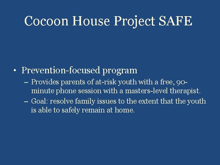 Cocoon House Project SAFE • Prevention-focused program – Provides parents of at-risk youth with