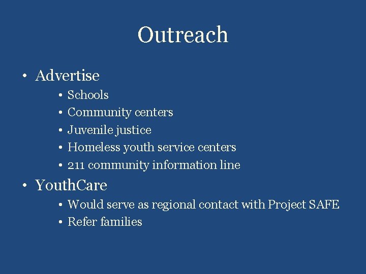 Outreach • Advertise • • • Schools Community centers Juvenile justice Homeless youth service