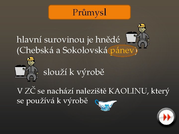 Průmysl hlavní surovinou je hnědé (Chebská a Sokolovská pánev) slouží k výrobě V ZČ