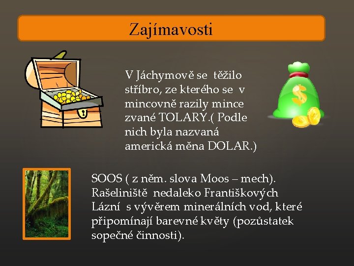 Zajímavosti V Jáchymově se těžilo stříbro, ze kterého se v mincovně razily mince zvané