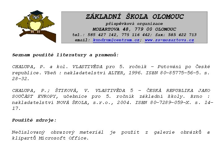 Seznam použité literatury a pramenů: CHALUPA, P. a kol. VLASTIVĚDA pro 5. ročník -