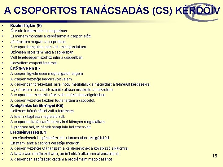 A CSOPORTOS TANÁCSADÁS (CS) KÉRDŐÍV • • • • • • • Bizalmi légkör