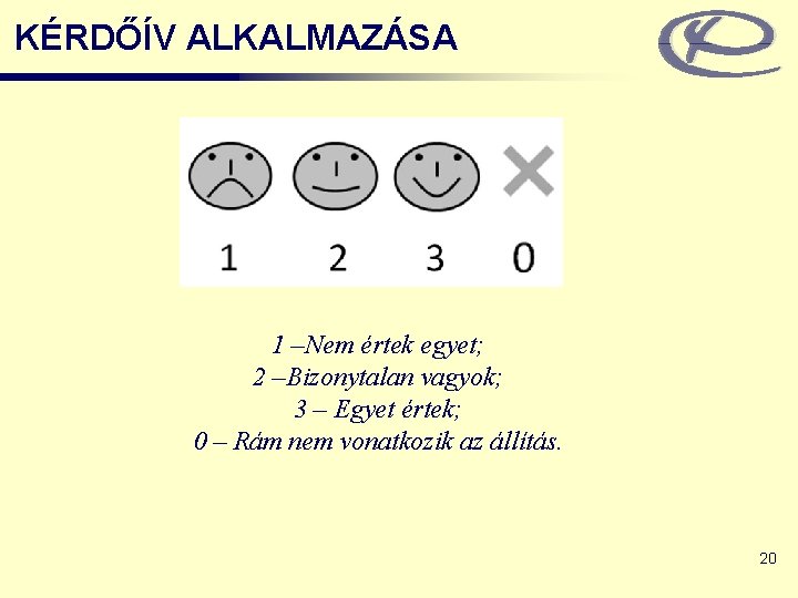 KÉRDŐÍV ALKALMAZÁSA 1 –Nem értek egyet; 2 –Bizonytalan vagyok; 3 – Egyet értek; 0