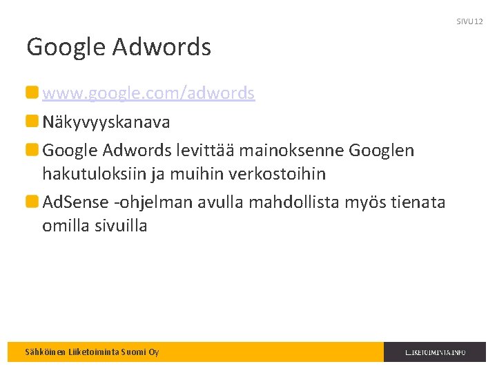 SIVU 12 Google Adwords www. google. com/adwords Näkyvyyskanava Google Adwords levittää mainoksenne Googlen hakutuloksiin