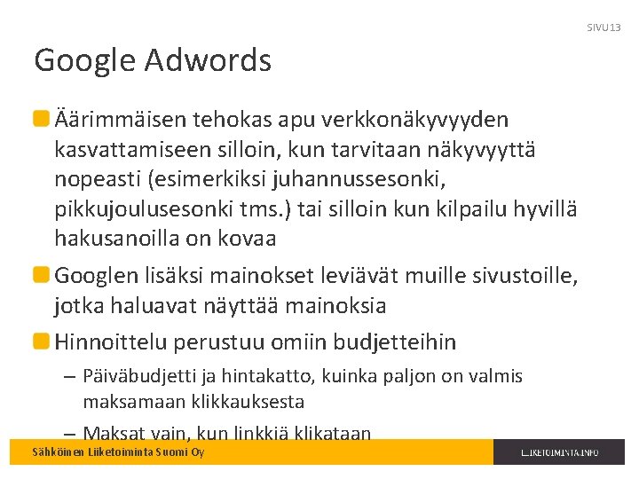 SIVU 13 Google Adwords Äärimmäisen tehokas apu verkkonäkyvyyden kasvattamiseen silloin, kun tarvitaan näkyvyyttä nopeasti