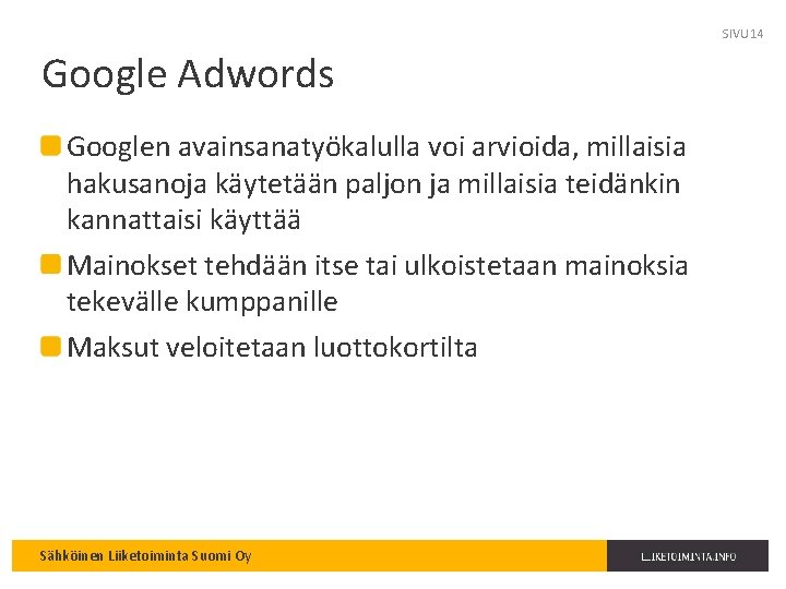 SIVU 14 Google Adwords Googlen avainsanatyökalulla voi arvioida, millaisia hakusanoja käytetään paljon ja millaisia