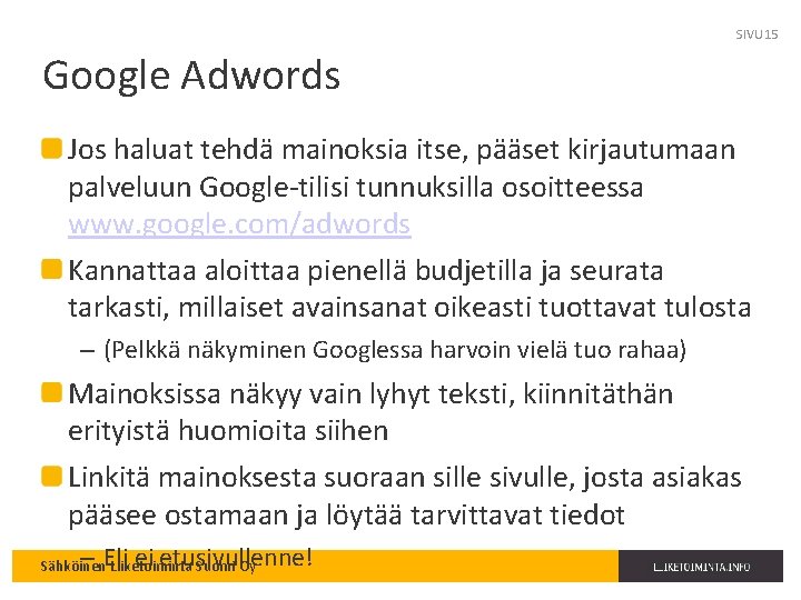 SIVU 15 Google Adwords Jos haluat tehdä mainoksia itse, pääset kirjautumaan palveluun Google-tilisi tunnuksilla