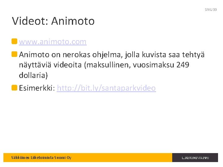 SIVU 33 Videot: Animoto www. animoto. com Animoto on nerokas ohjelma, jolla kuvista saa