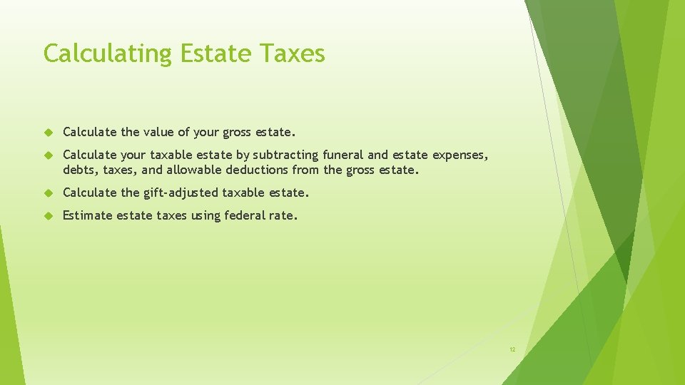 Calculating Estate Taxes Calculate the value of your gross estate. Calculate your taxable estate