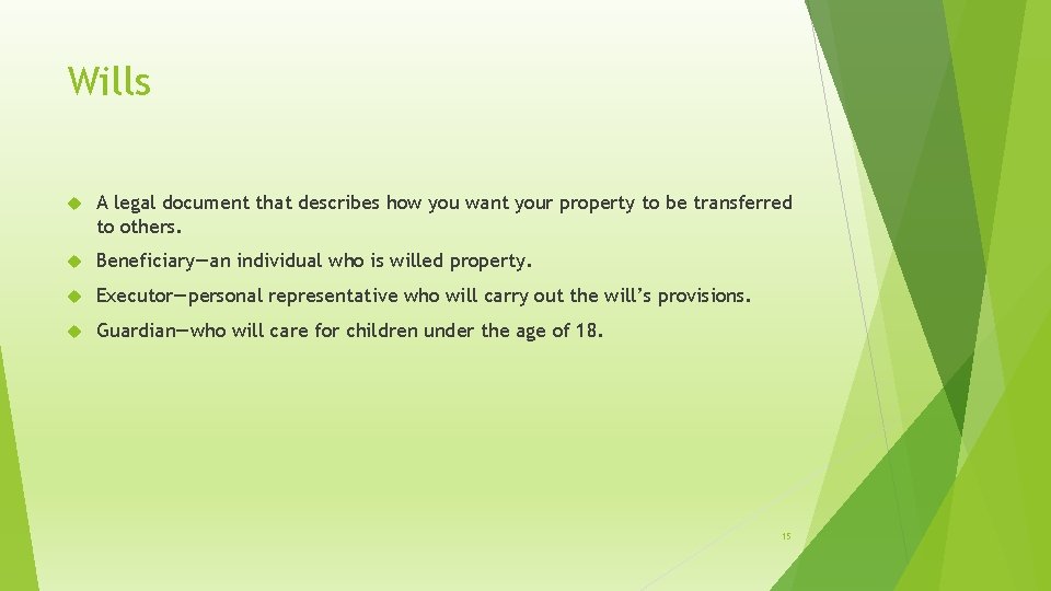 Wills A legal document that describes how you want your property to be transferred