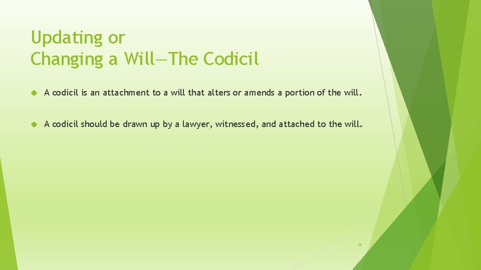 Updating or Changing a Will—The Codicil A codicil is an attachment to a will