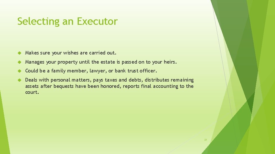 Selecting an Executor Makes sure your wishes are carried out. Manages your property until