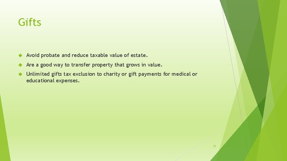 Gifts Avoid probate and reduce taxable value of estate. Are a good way to