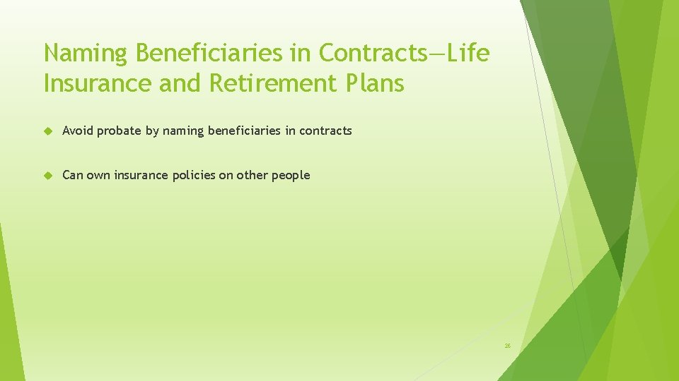 Naming Beneficiaries in Contracts—Life Insurance and Retirement Plans Avoid probate by naming beneficiaries in