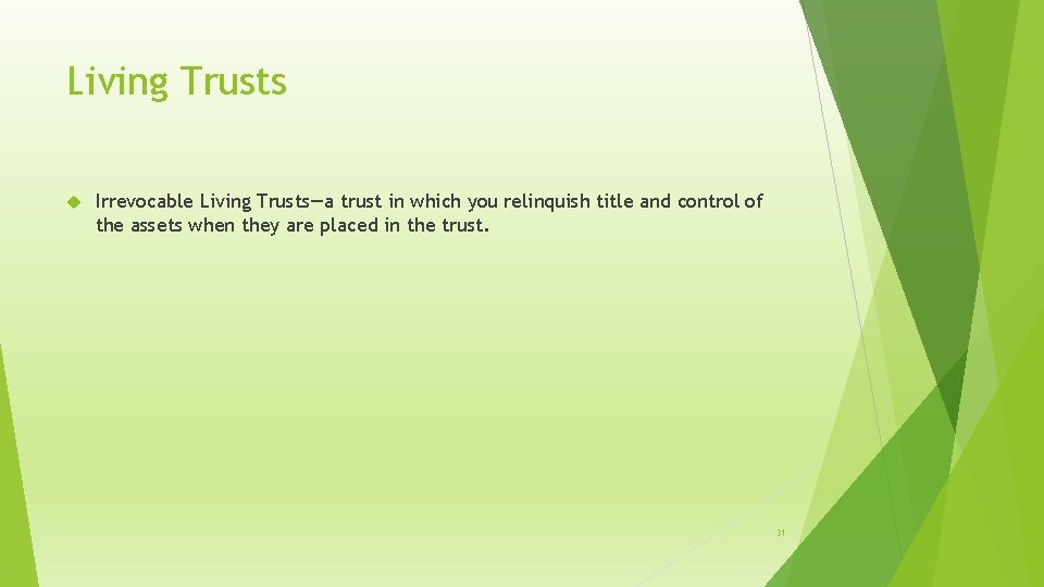 Living Trusts Irrevocable Living Trusts—a trust in which you relinquish title and control of