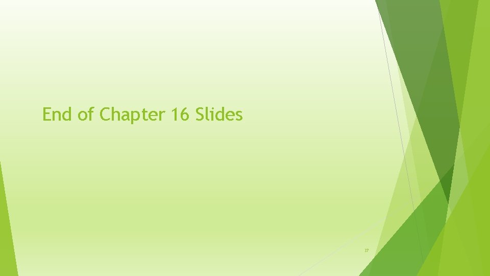 End of Chapter 16 Slides 37 