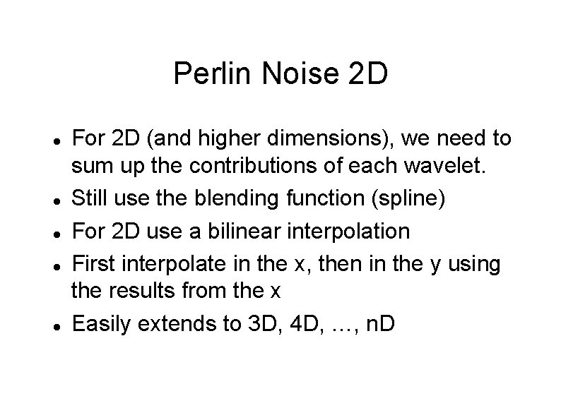 Perlin Noise 2 D For 2 D (and higher dimensions), we need to sum