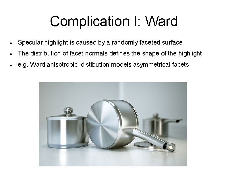 Complication I: Ward Specular highlight is caused by a randomly faceted surface The distribution