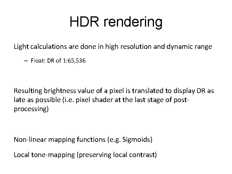 HDR rendering Light calculations are done in high resolution and dynamic range – Float: