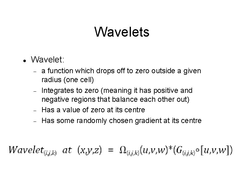 Wavelets Wavelet: a function which drops off to zero outside a given radius (one