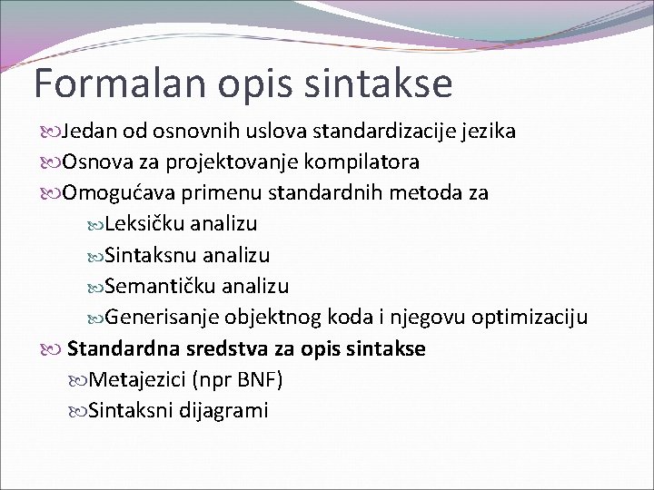 Formalan opis sintakse Jedan od osnovnih uslova standardizacije jezika Osnova za projektovanje kompilatora Omogućava